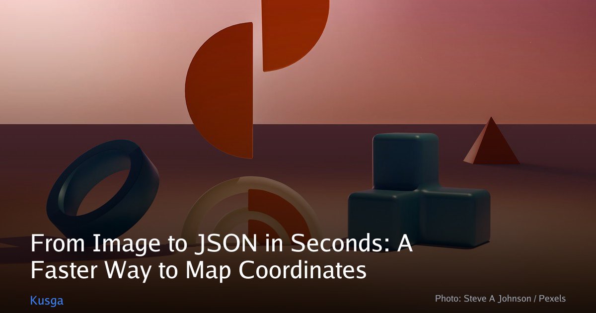 From Image to JSON in Seconds: A Faster Way to Map Coordinates | Kusga